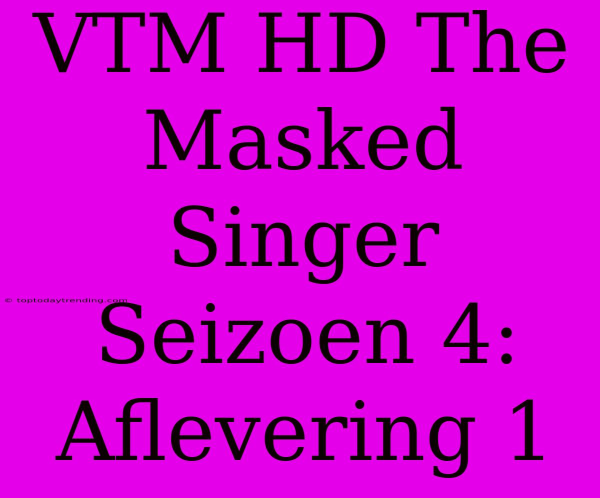 VTM HD The Masked Singer Seizoen 4: Aflevering 1