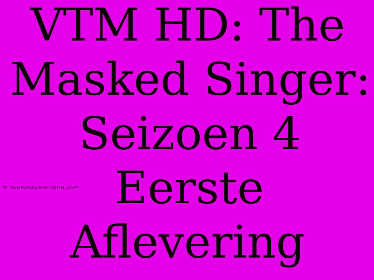 VTM HD: The Masked Singer: Seizoen 4 Eerste Aflevering