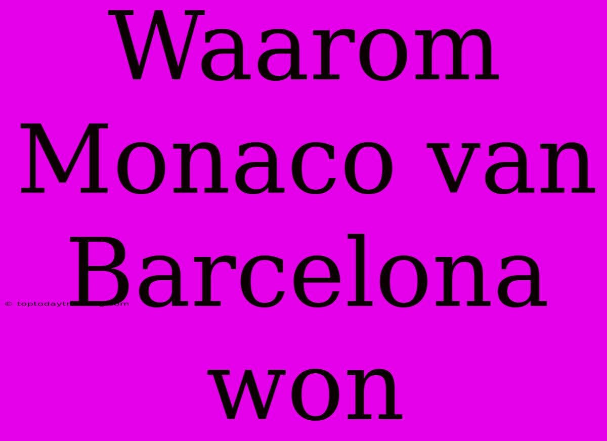 Waarom Monaco Van Barcelona Won