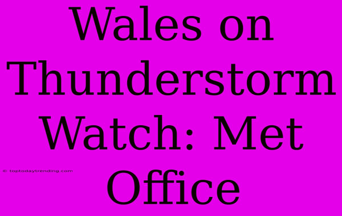 Wales On Thunderstorm Watch: Met Office