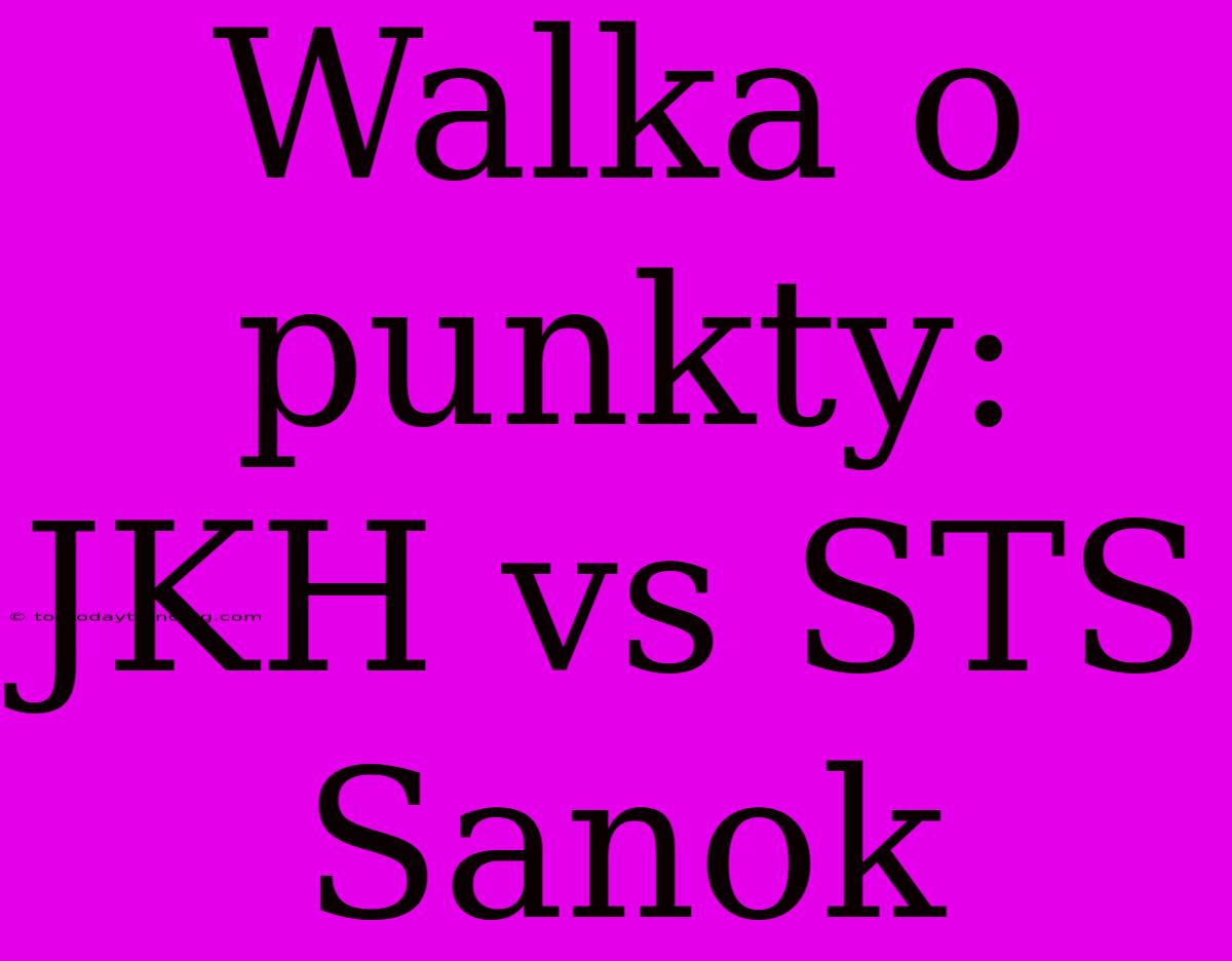 Walka O Punkty: JKH Vs STS Sanok