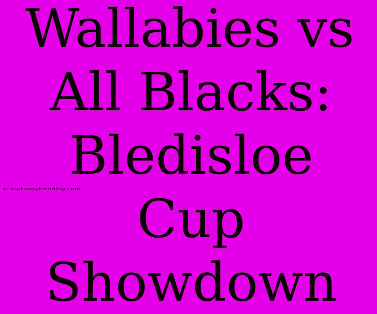 Wallabies Vs All Blacks: Bledisloe Cup Showdown