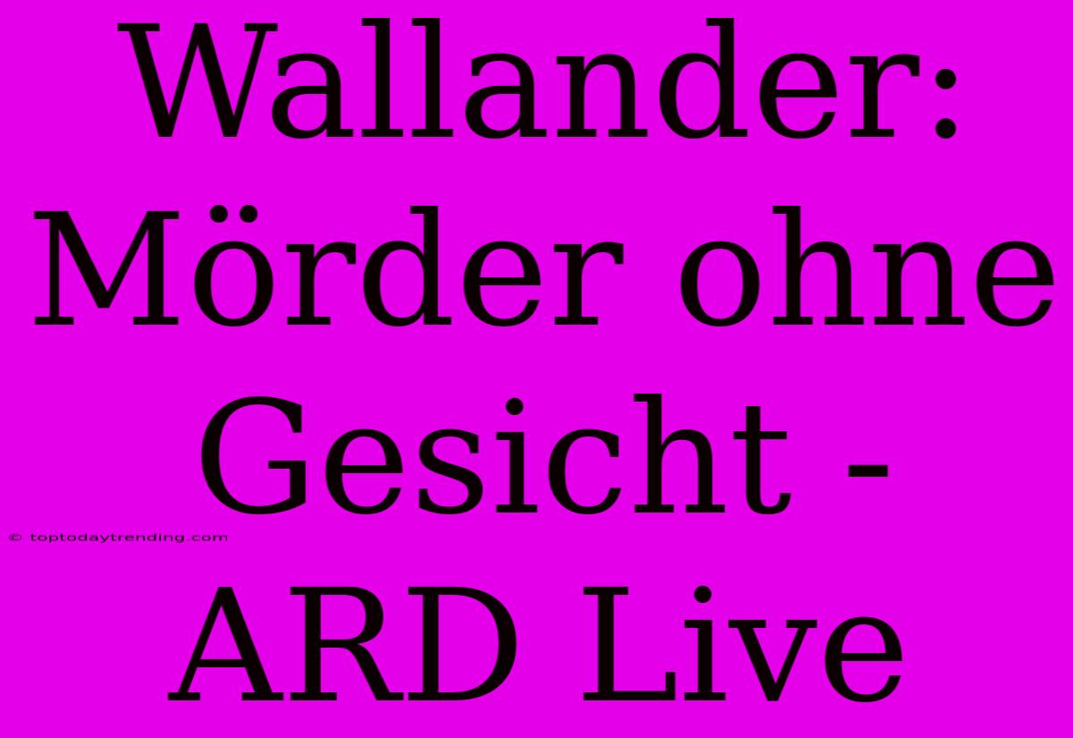 Wallander: Mörder Ohne Gesicht - ARD Live