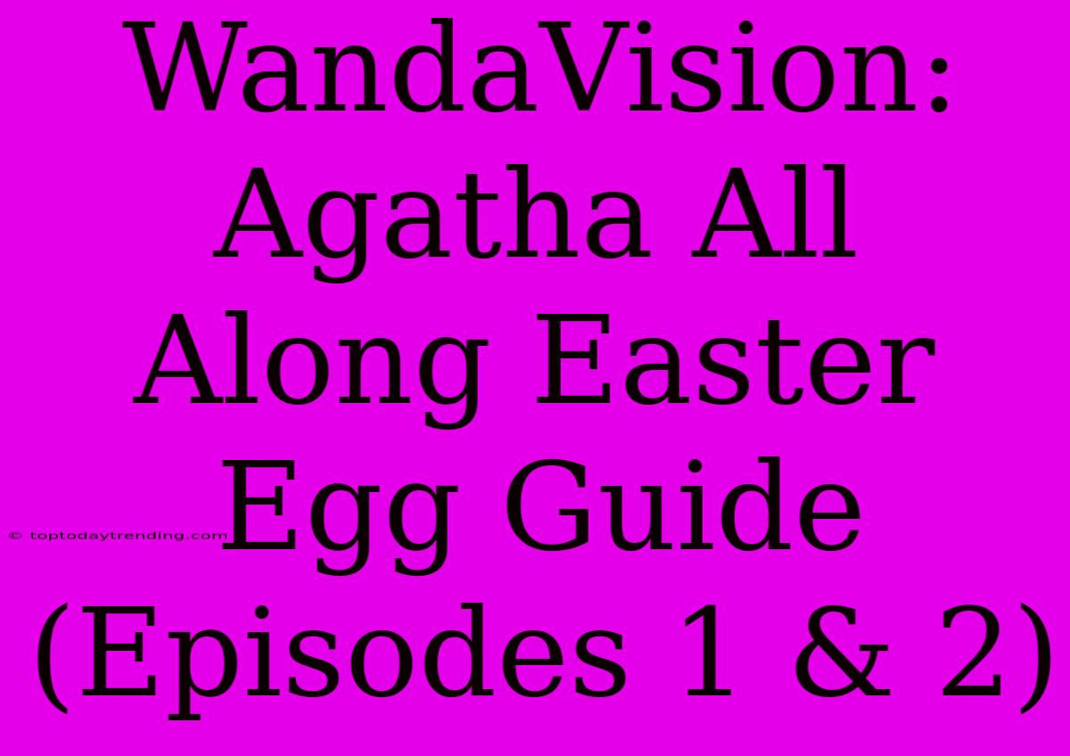 WandaVision: Agatha All Along Easter Egg Guide (Episodes 1 & 2)