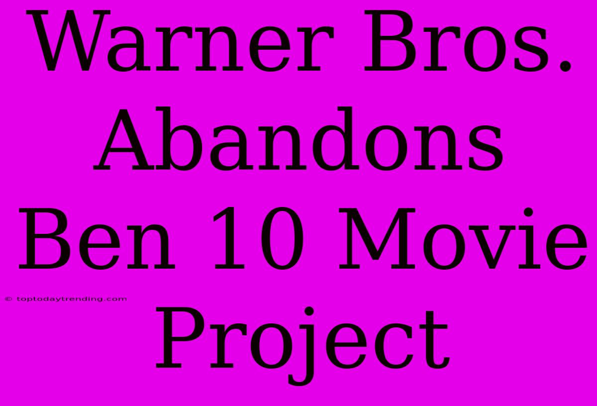 Warner Bros. Abandons Ben 10 Movie Project