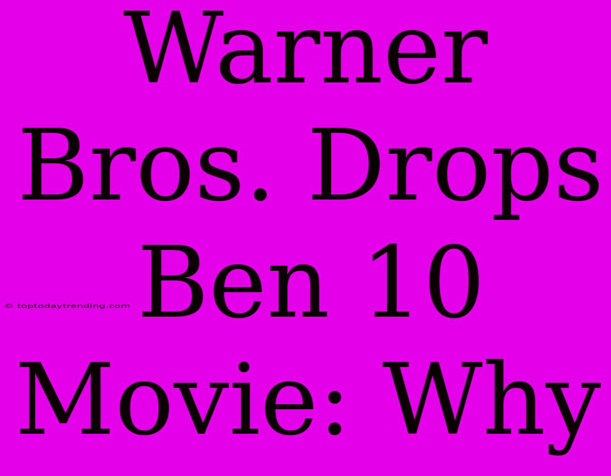 Warner Bros. Drops Ben 10 Movie: Why