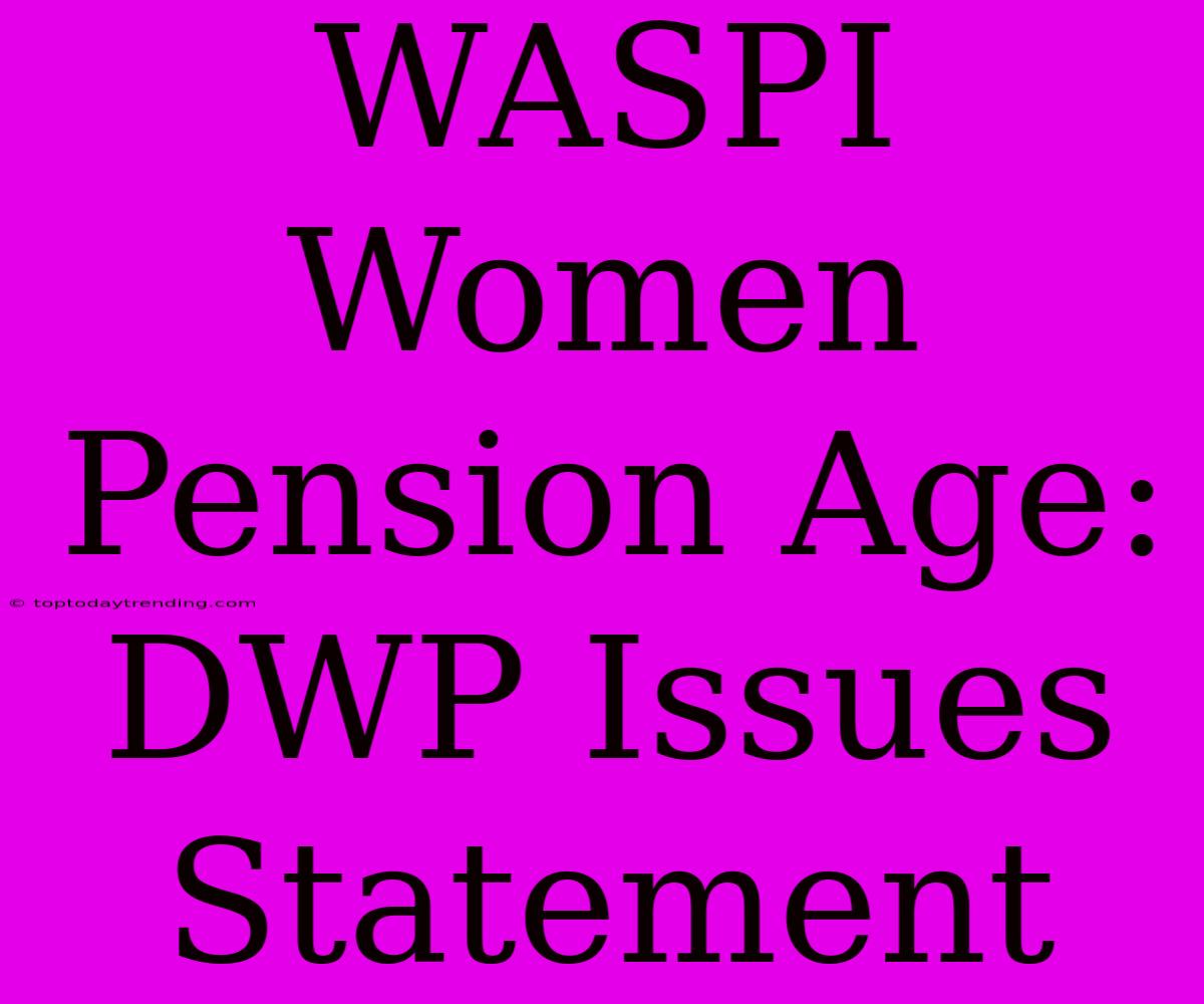 WASPI Women Pension Age: DWP Issues Statement