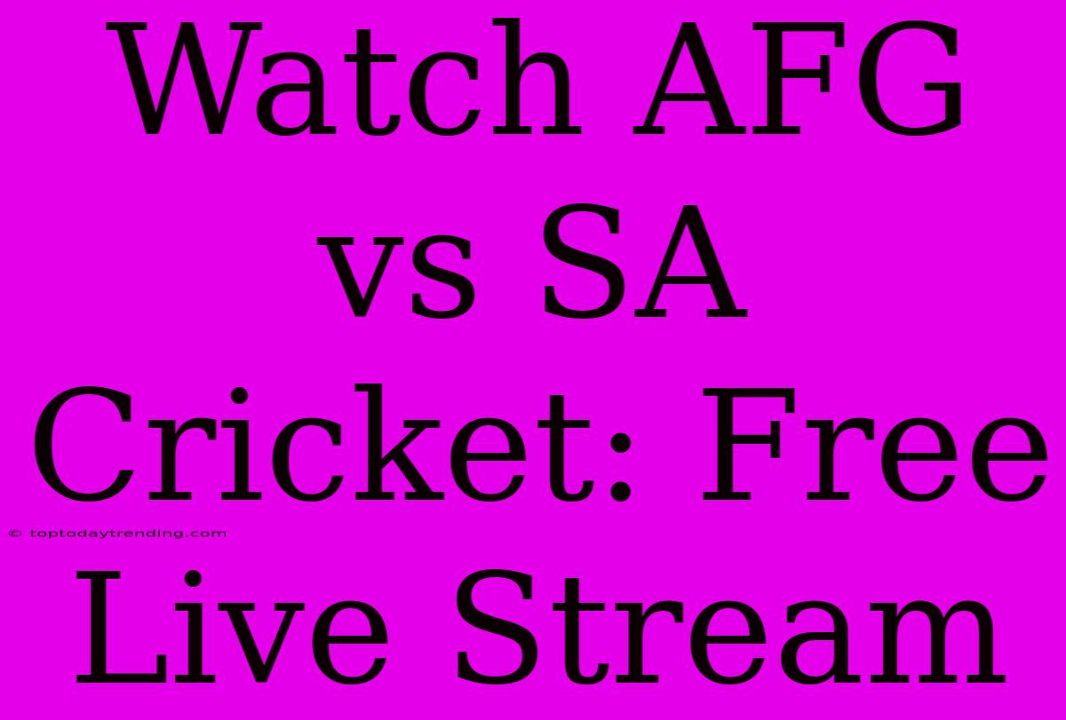 Watch AFG Vs SA Cricket: Free Live Stream