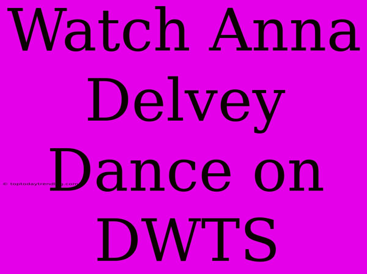 Watch Anna Delvey Dance On DWTS