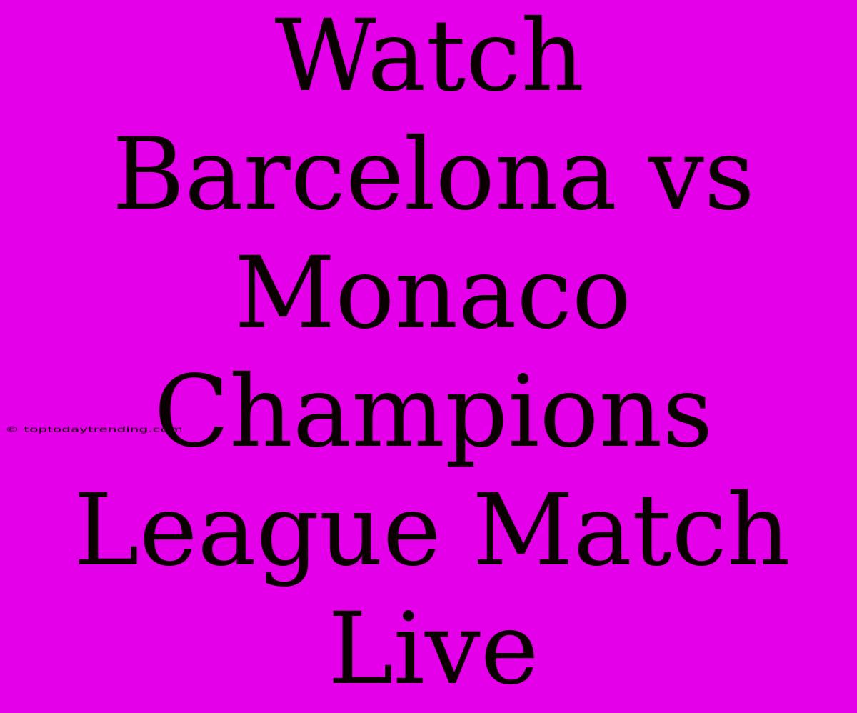 Watch Barcelona Vs Monaco Champions League Match Live