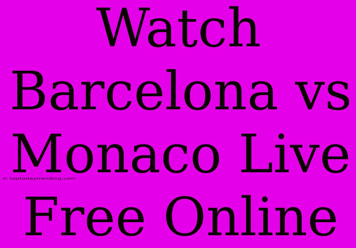 Watch Barcelona Vs Monaco Live Free Online