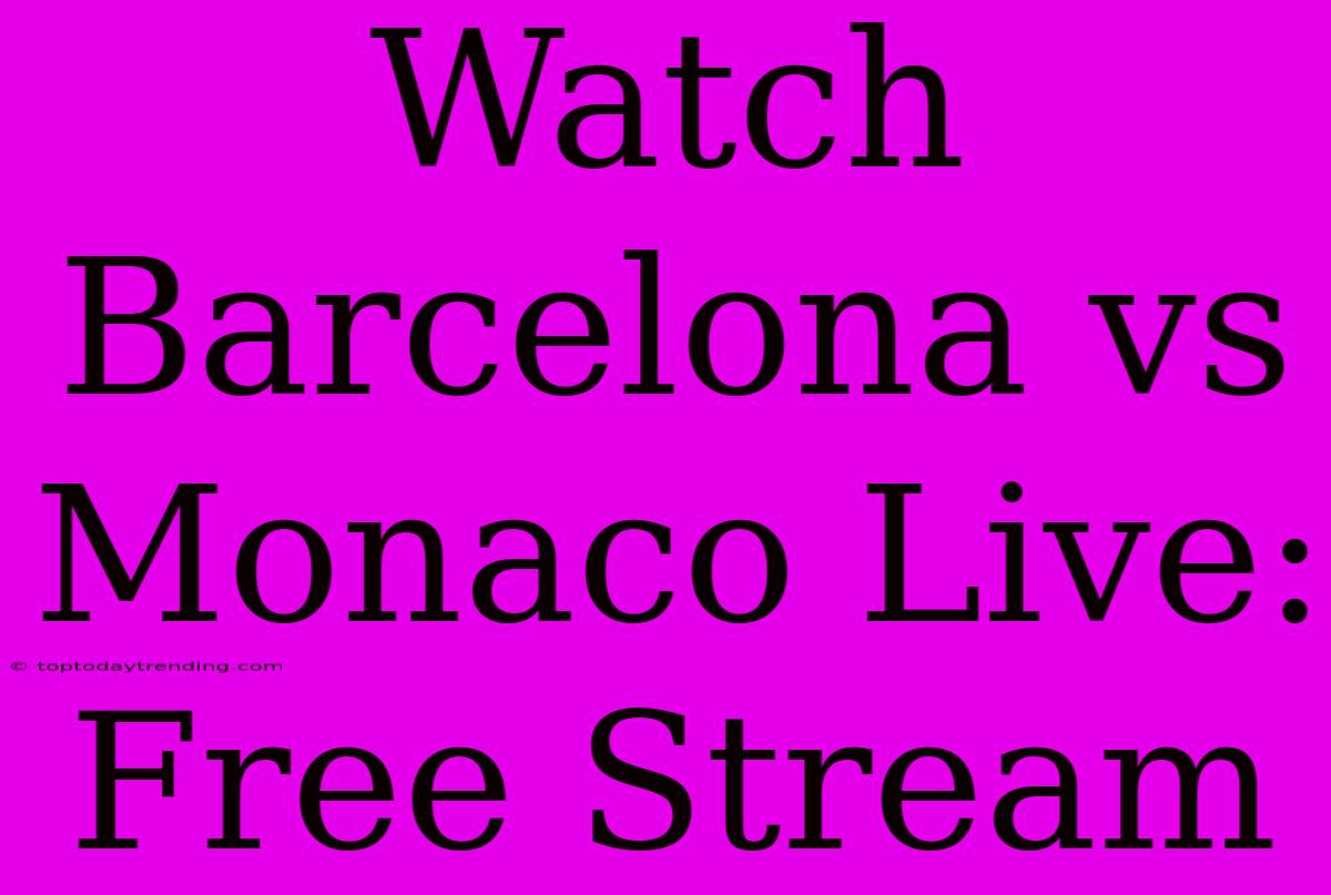 Watch Barcelona Vs Monaco Live: Free Stream