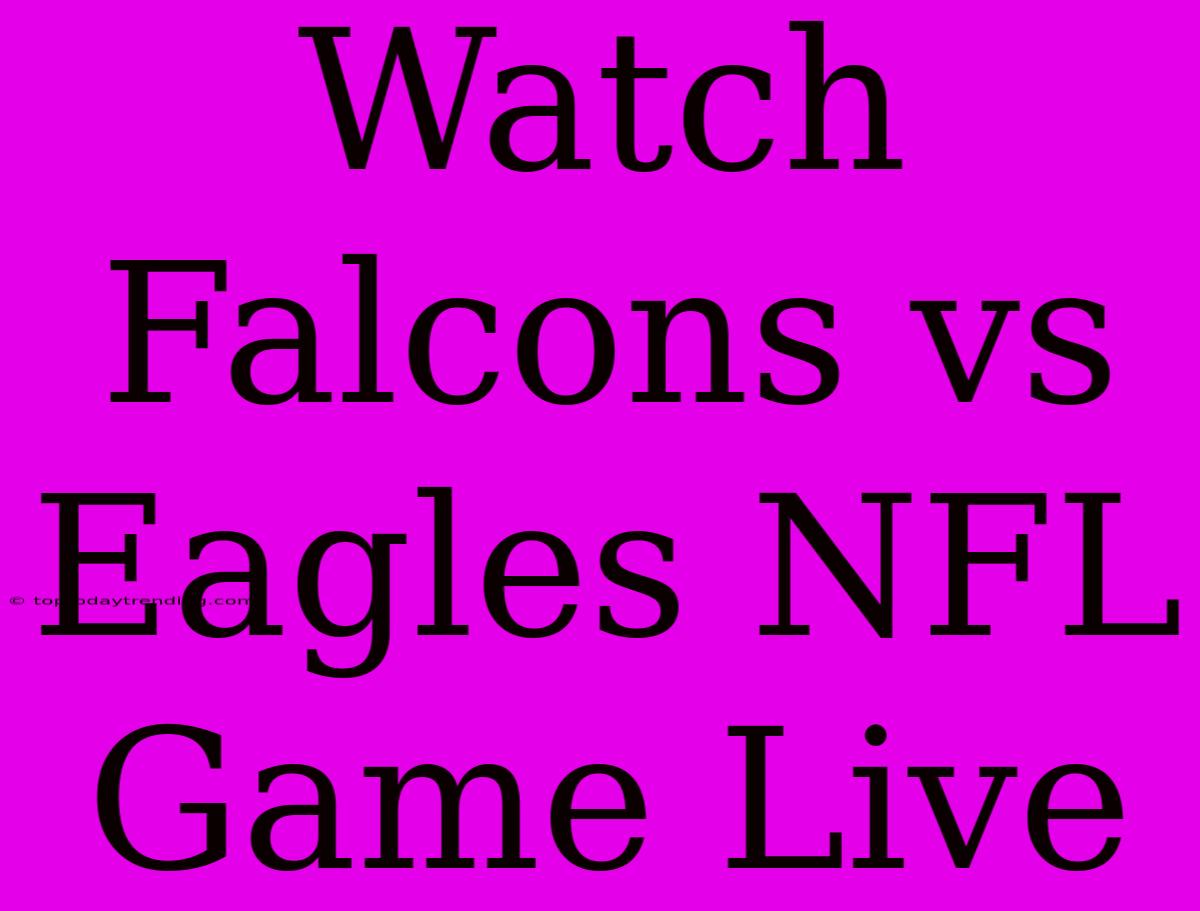 Watch Falcons Vs Eagles NFL Game Live