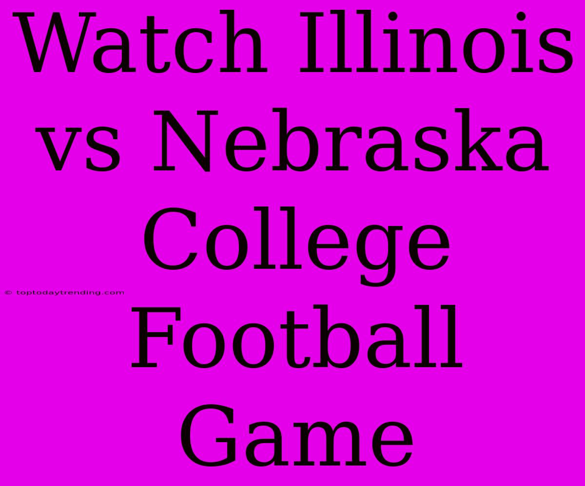 Watch Illinois Vs Nebraska College Football Game