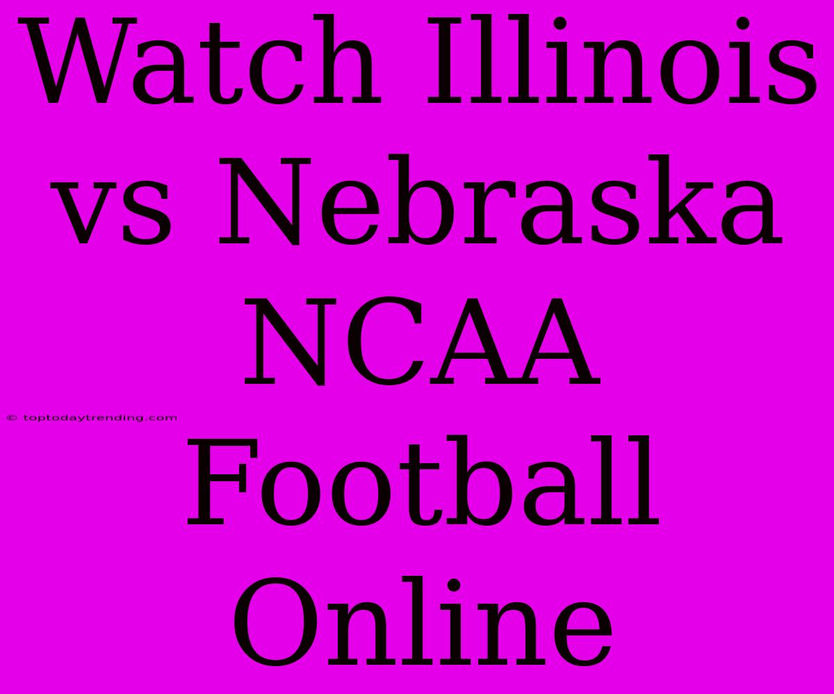 Watch Illinois Vs Nebraska NCAA Football Online