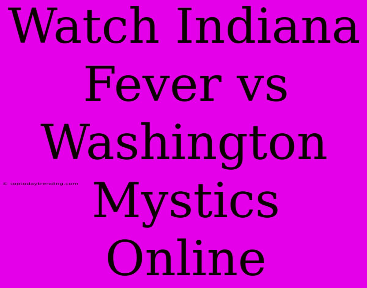 Watch Indiana Fever Vs Washington Mystics Online