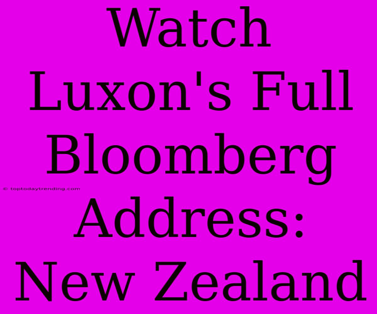 Watch Luxon's Full Bloomberg Address: New Zealand