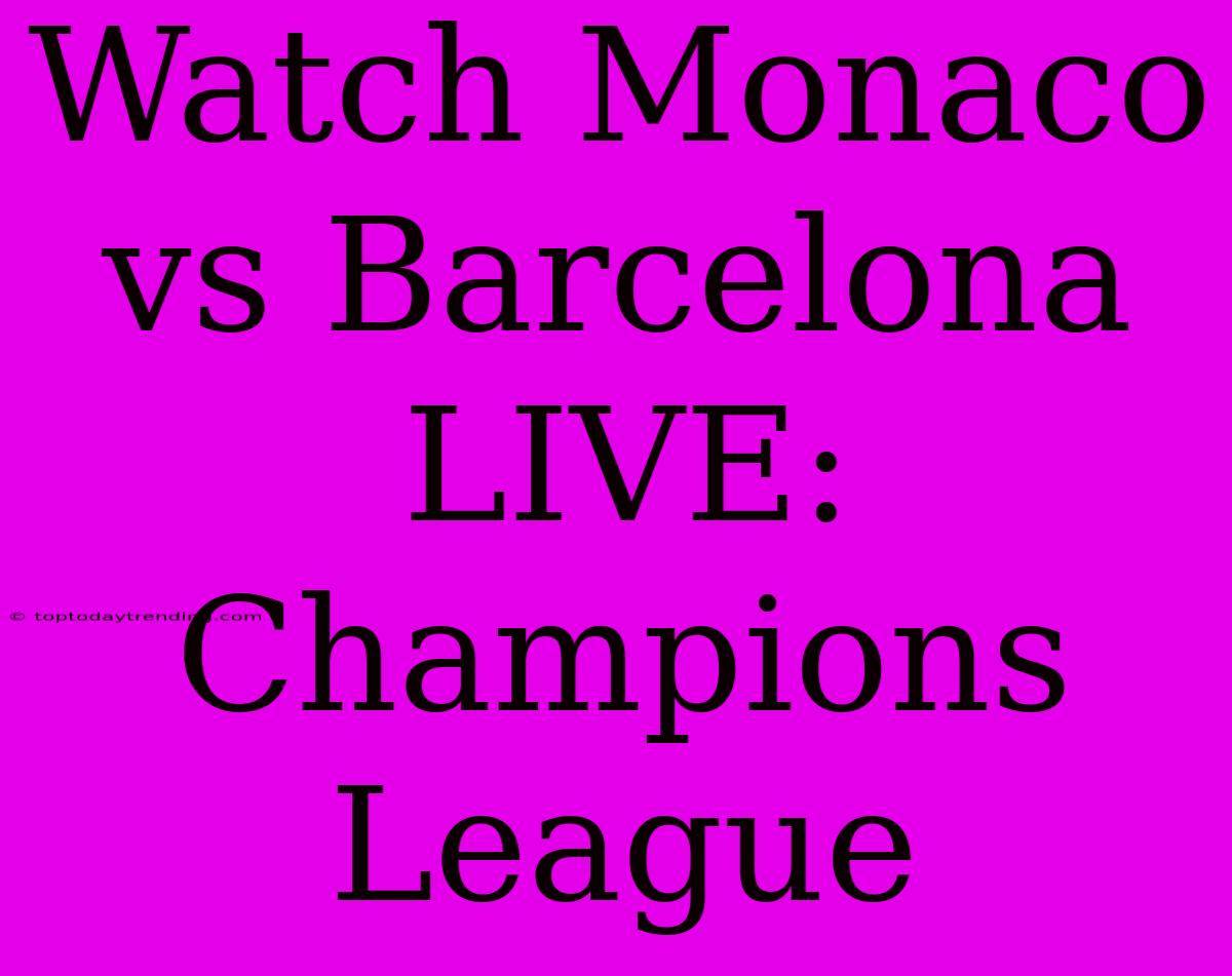 Watch Monaco Vs Barcelona LIVE: Champions League