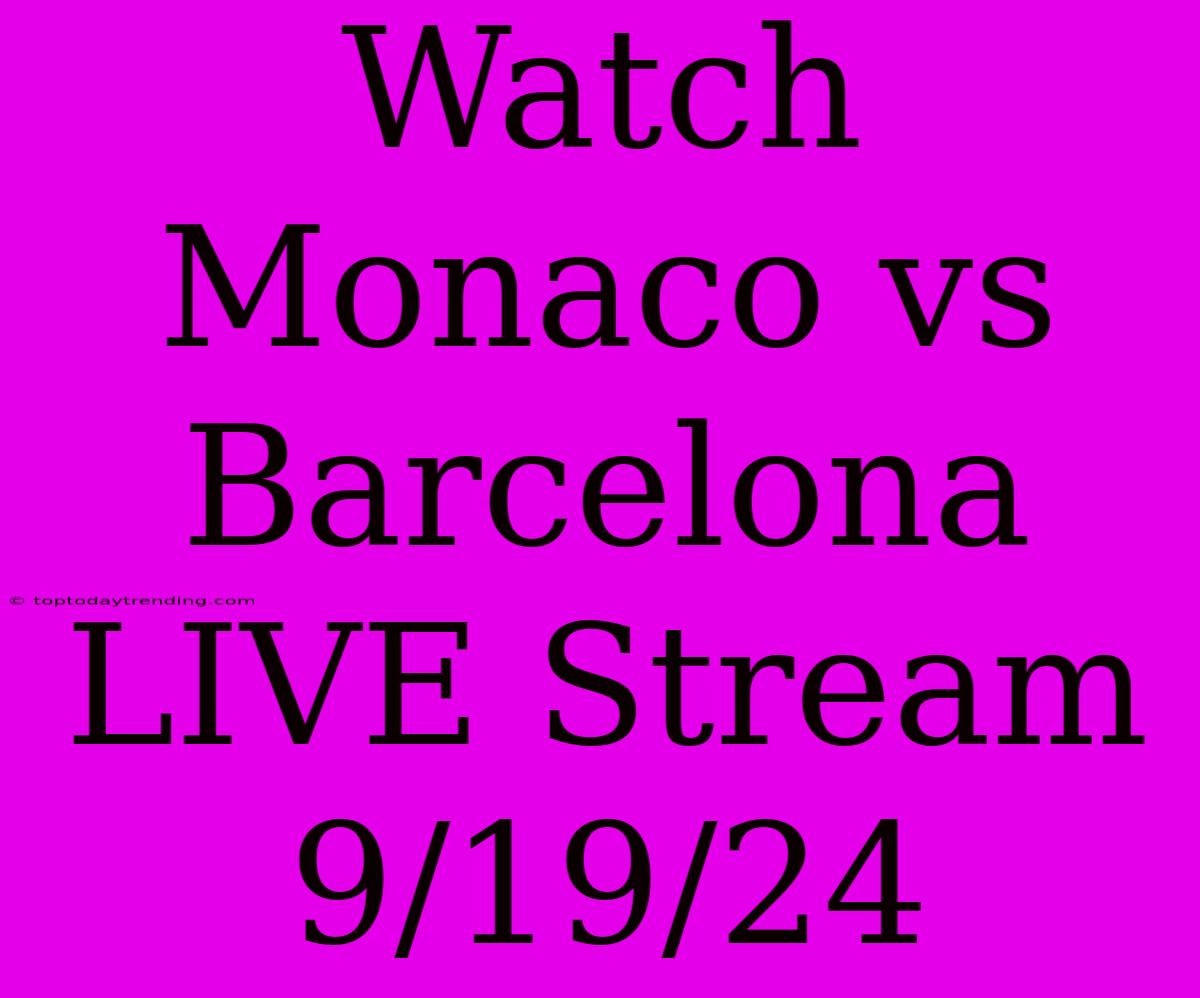 Watch Monaco Vs Barcelona LIVE Stream 9/19/24