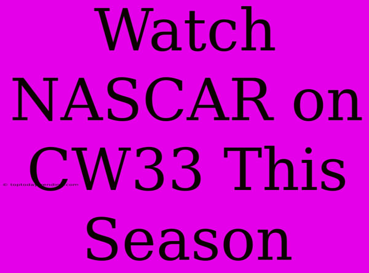 Watch NASCAR On CW33 This Season