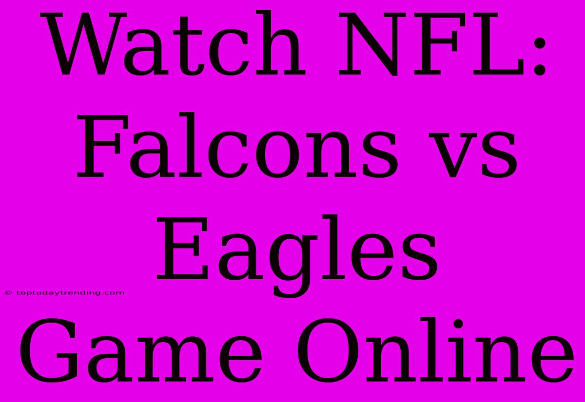 Watch NFL: Falcons Vs Eagles Game Online