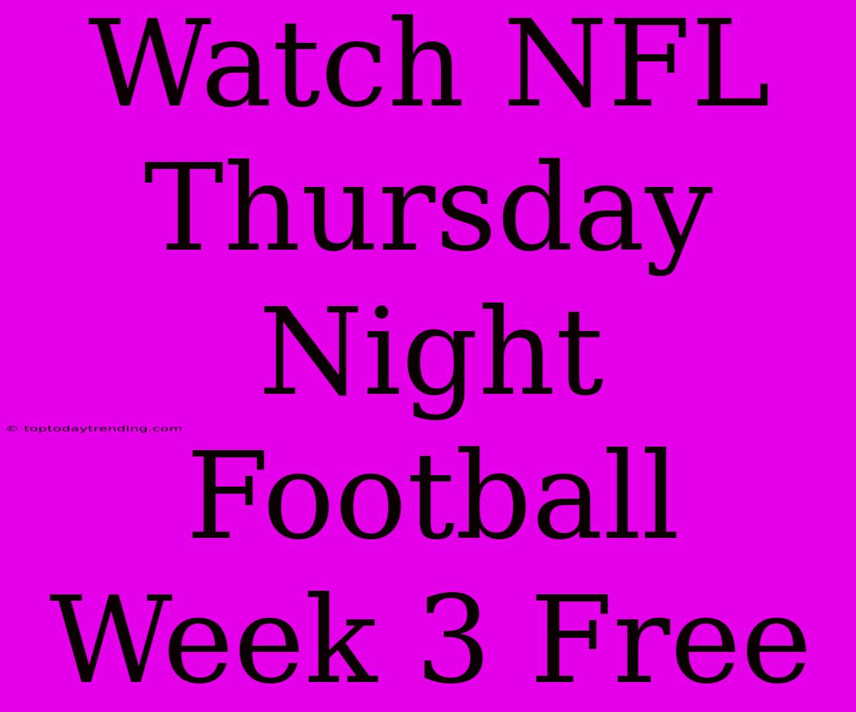 Watch NFL Thursday Night Football Week 3 Free