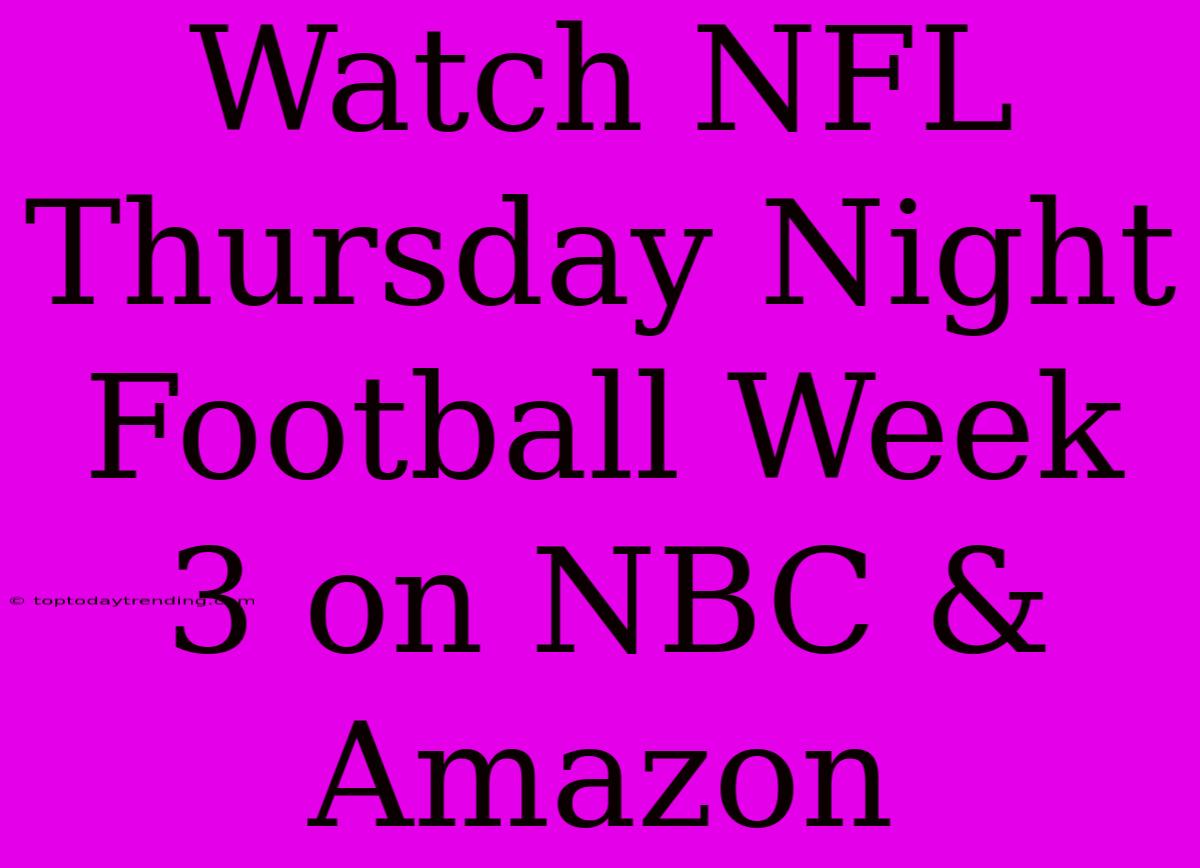 Watch NFL Thursday Night Football Week 3 On NBC & Amazon