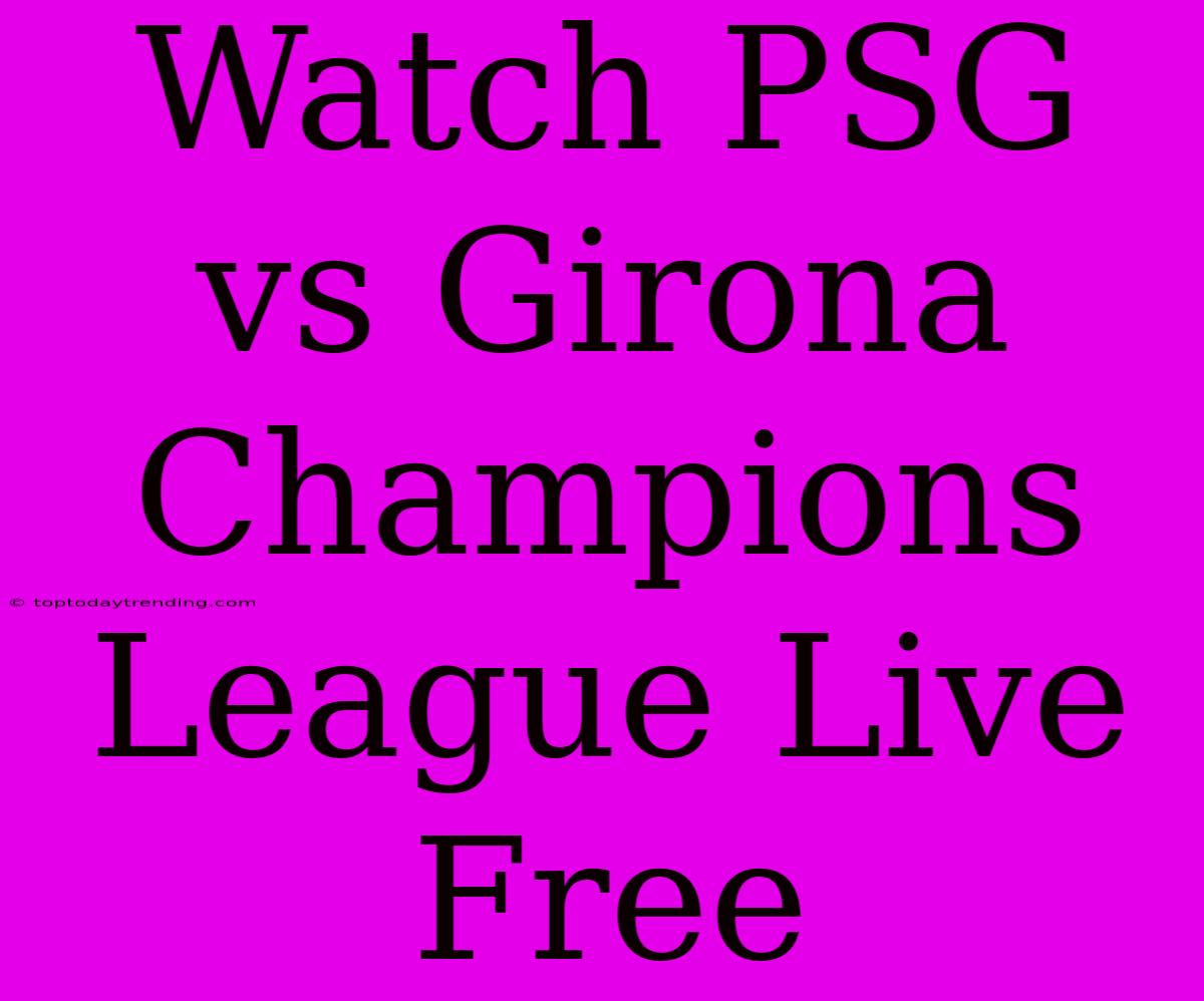 Watch PSG Vs Girona Champions League Live Free