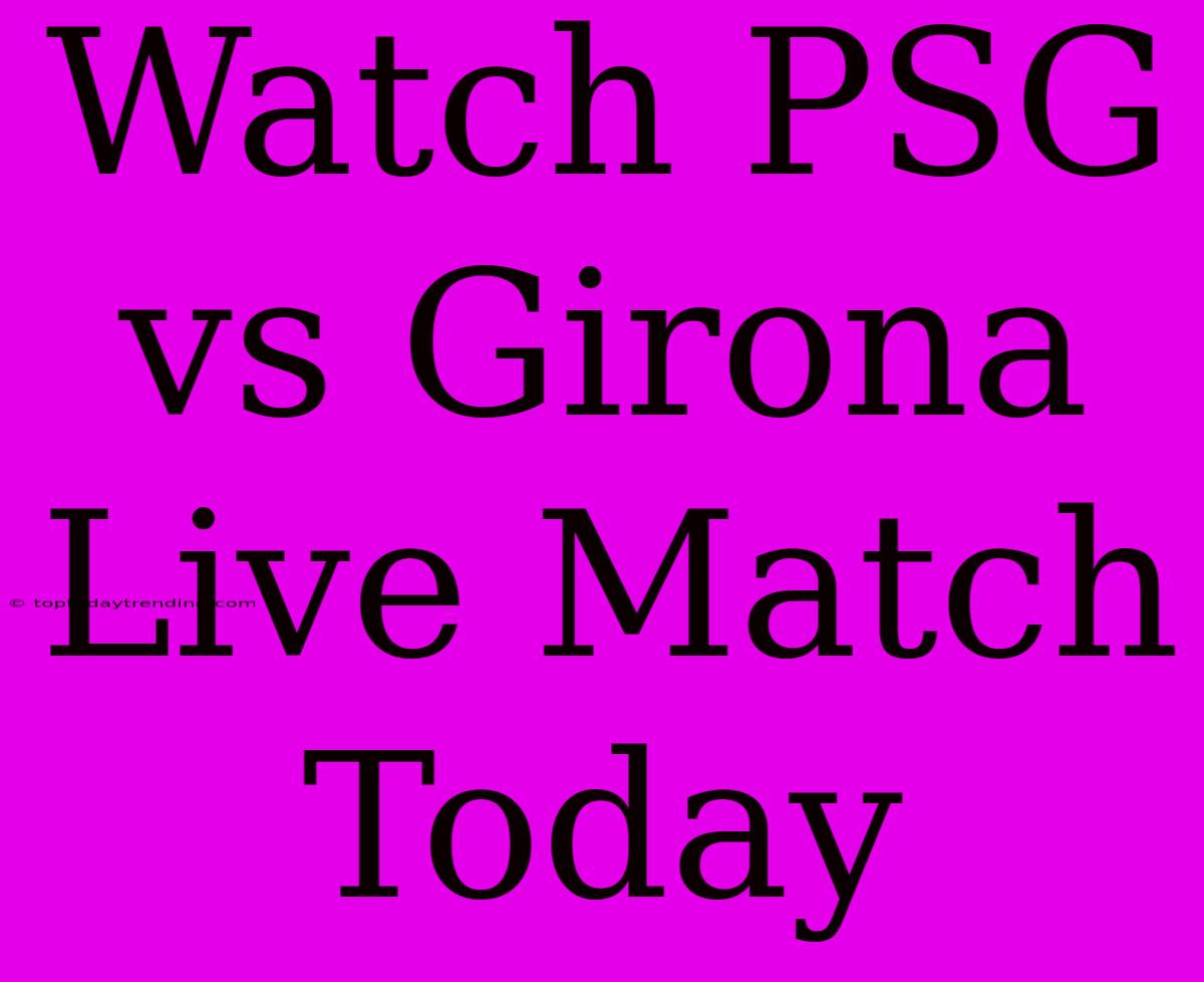 Watch PSG Vs Girona Live Match Today