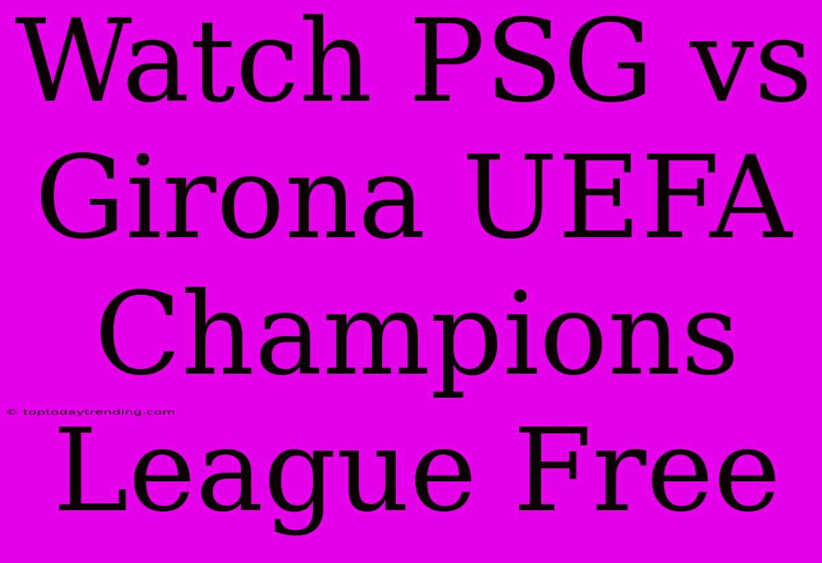 Watch PSG Vs Girona UEFA Champions League Free