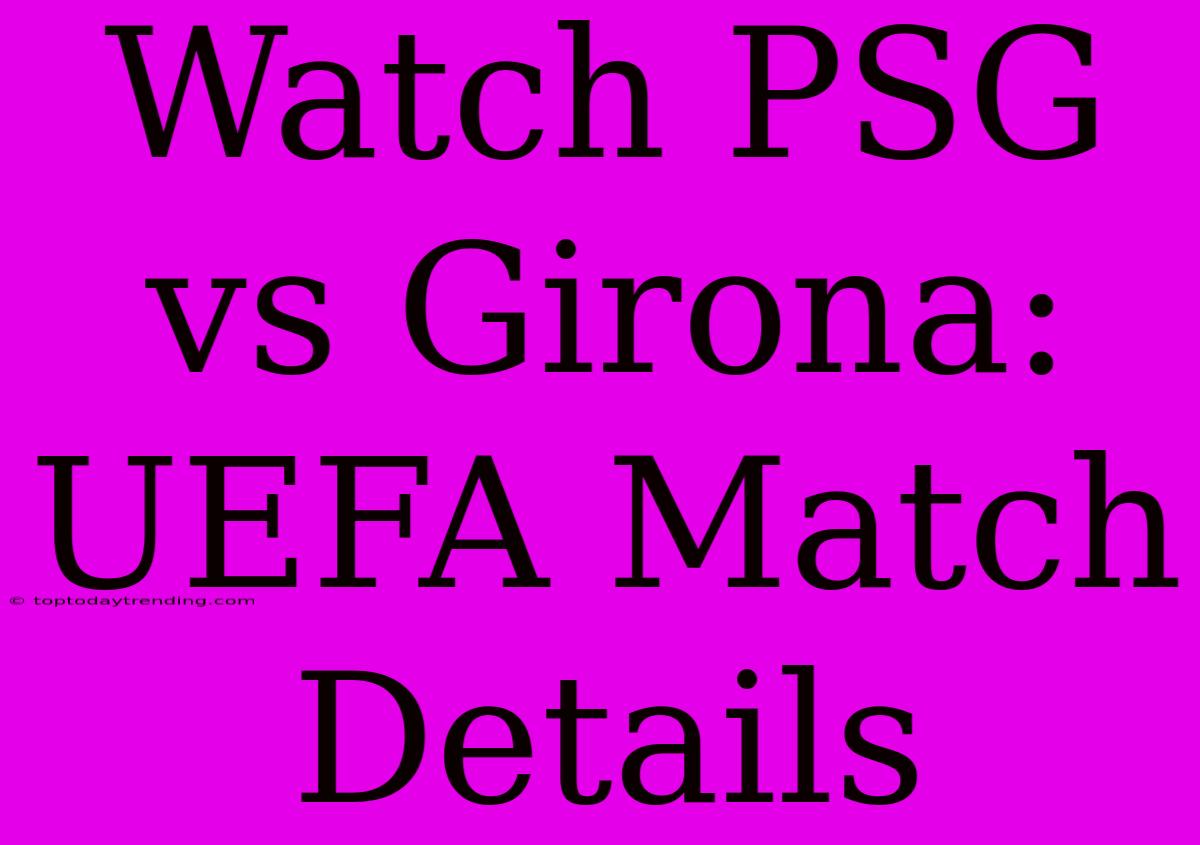 Watch PSG Vs Girona: UEFA Match Details