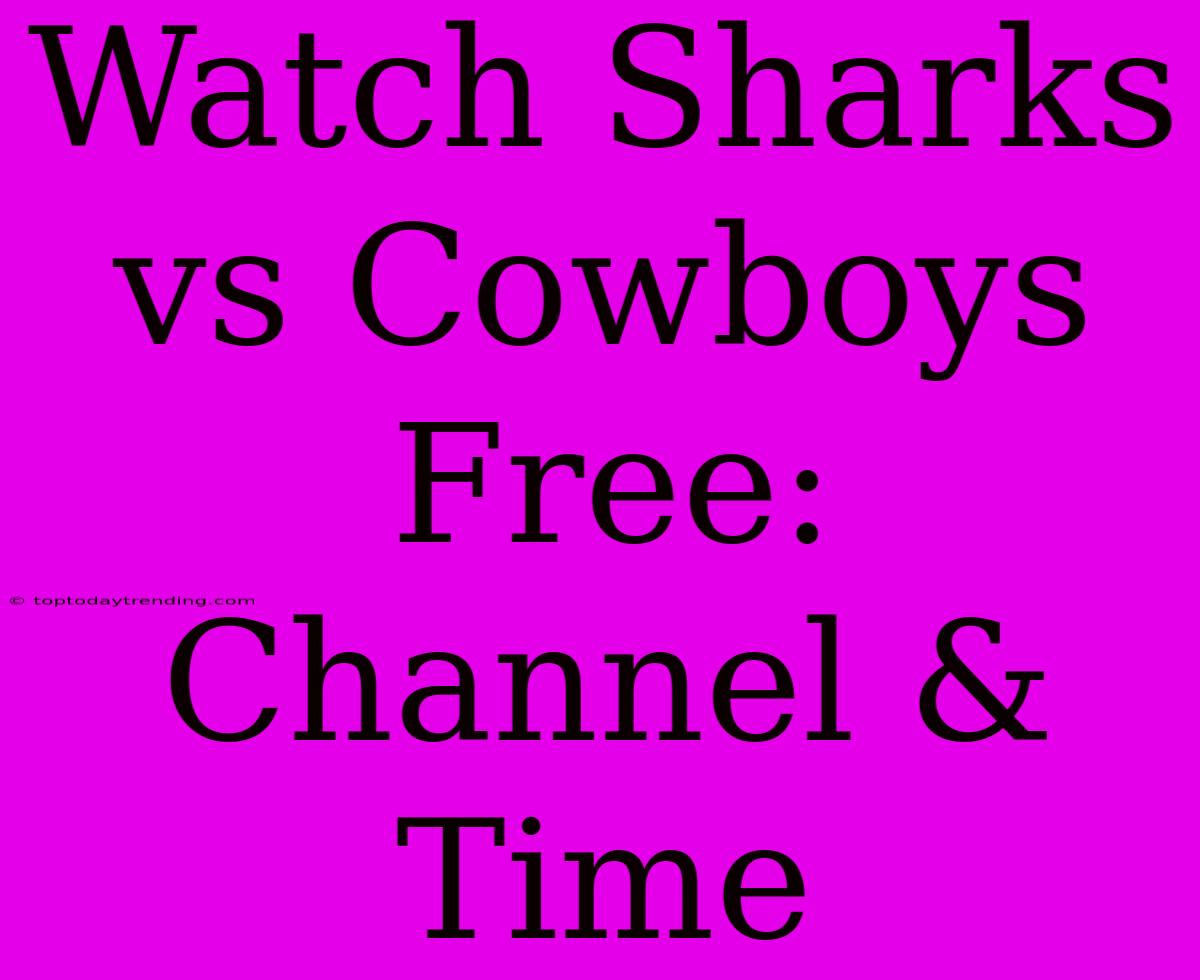 Watch Sharks Vs Cowboys Free: Channel & Time