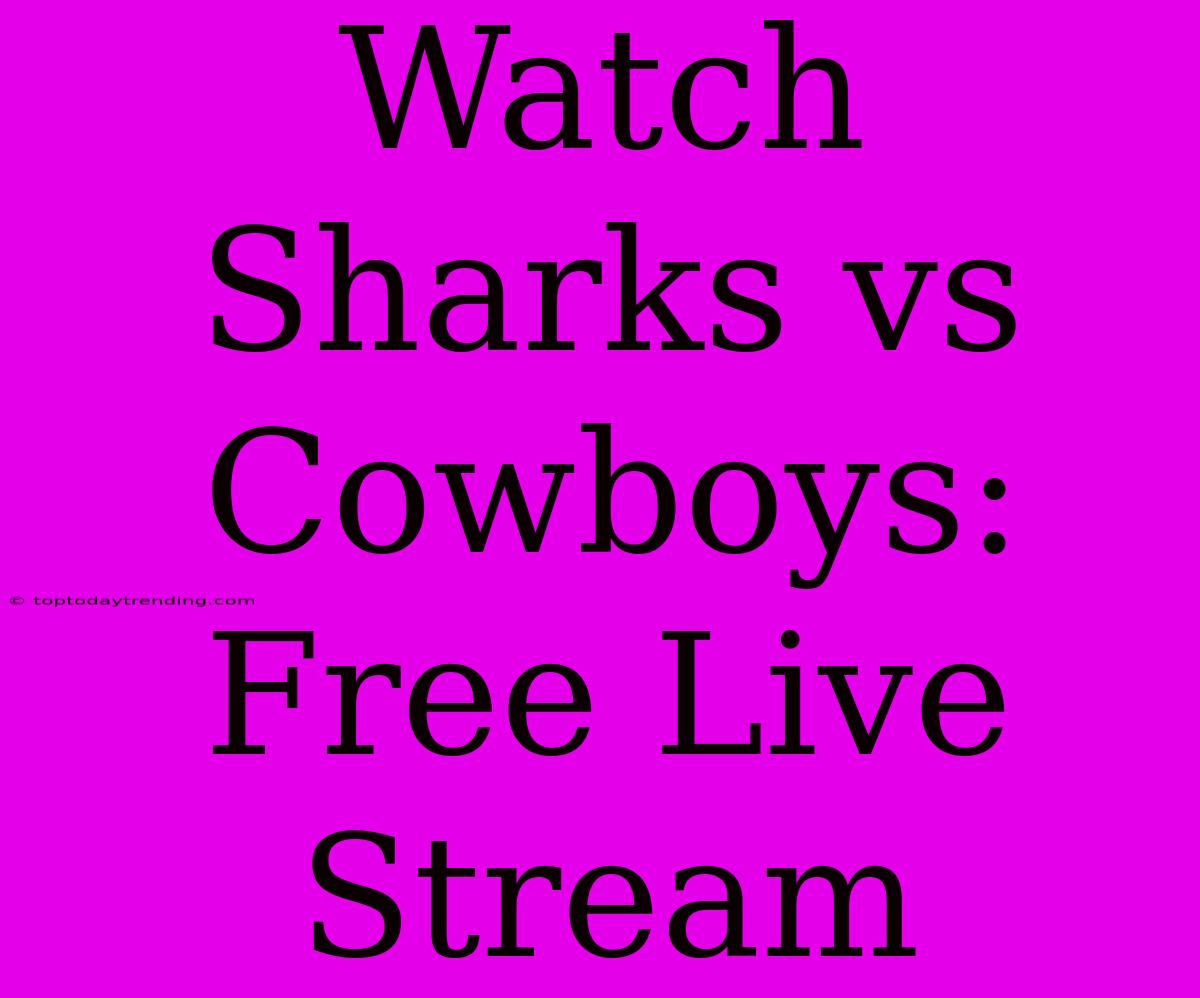 Watch Sharks Vs Cowboys: Free Live Stream