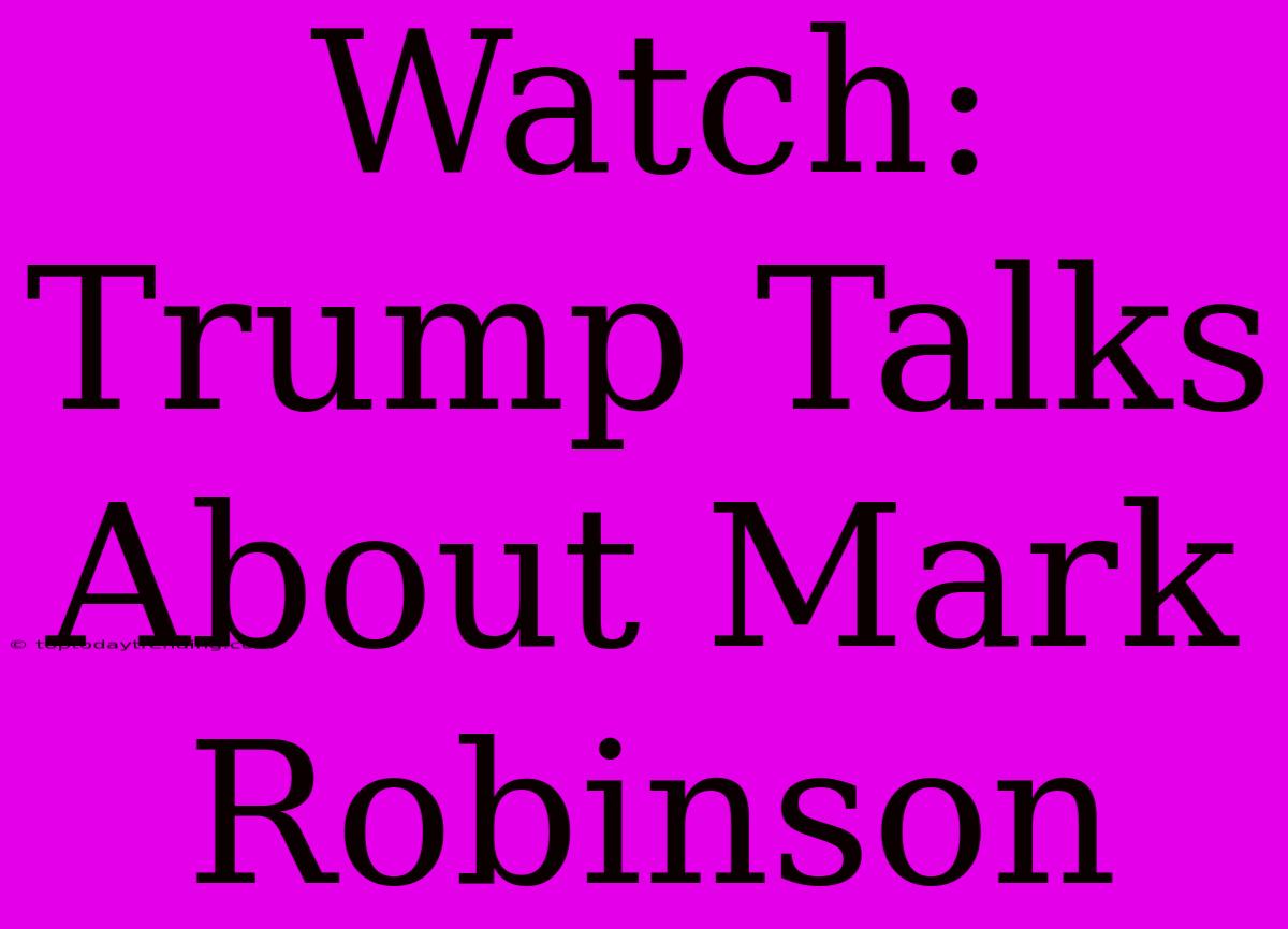 Watch: Trump Talks About Mark Robinson