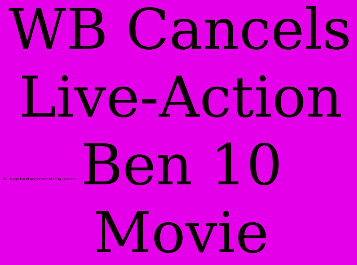 WB Cancels Live-Action Ben 10 Movie