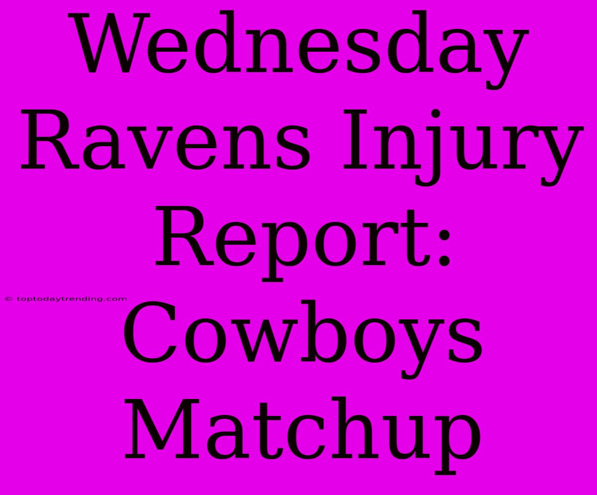 Wednesday Ravens Injury Report: Cowboys Matchup