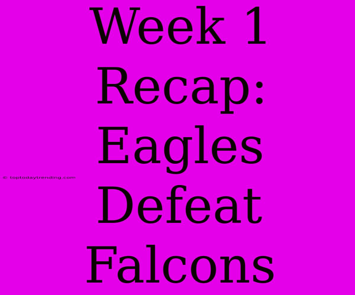 Week 1 Recap: Eagles Defeat Falcons