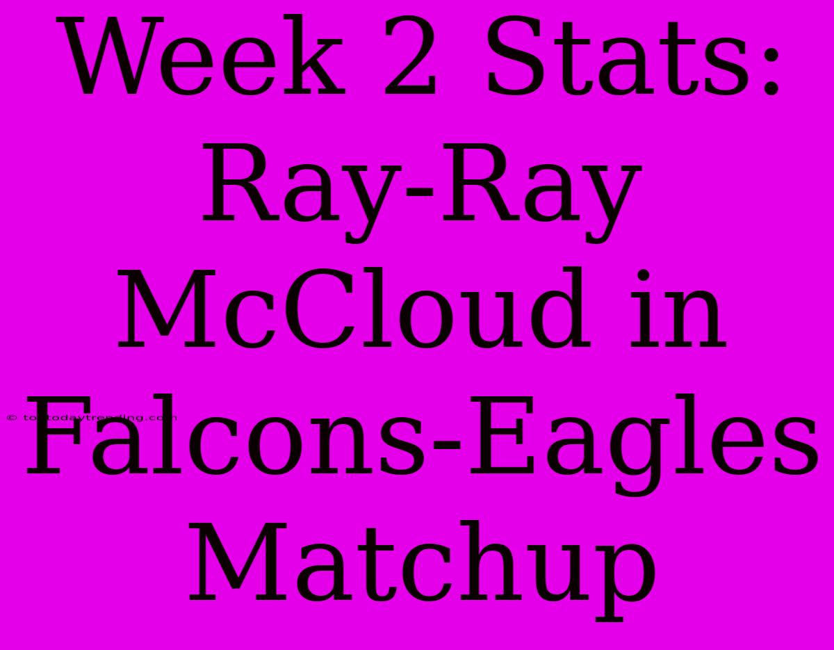 Week 2 Stats: Ray-Ray McCloud In Falcons-Eagles Matchup