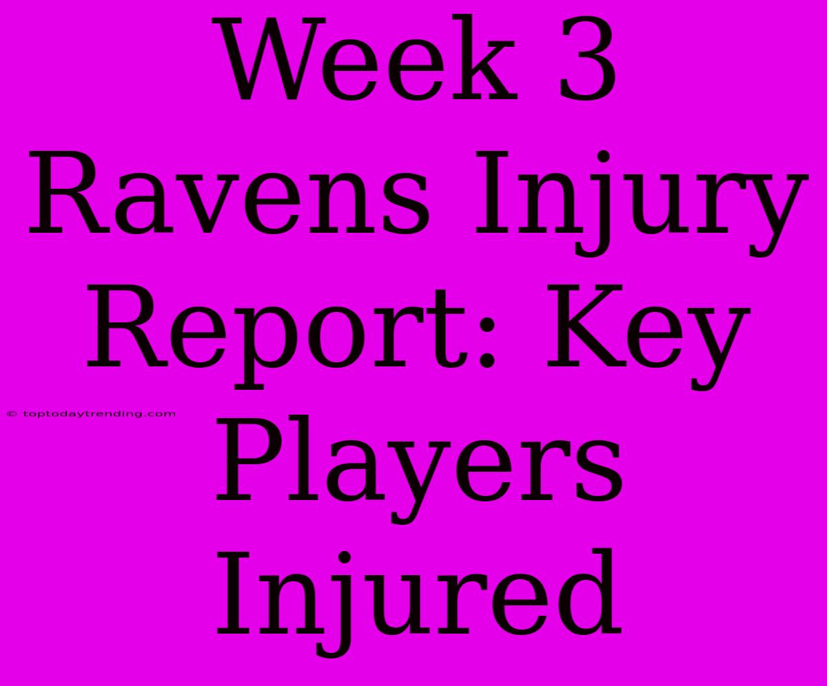 Week 3 Ravens Injury Report: Key Players Injured