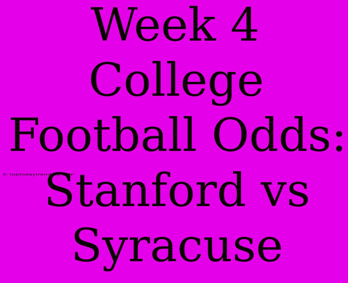 Week 4 College Football Odds: Stanford Vs Syracuse