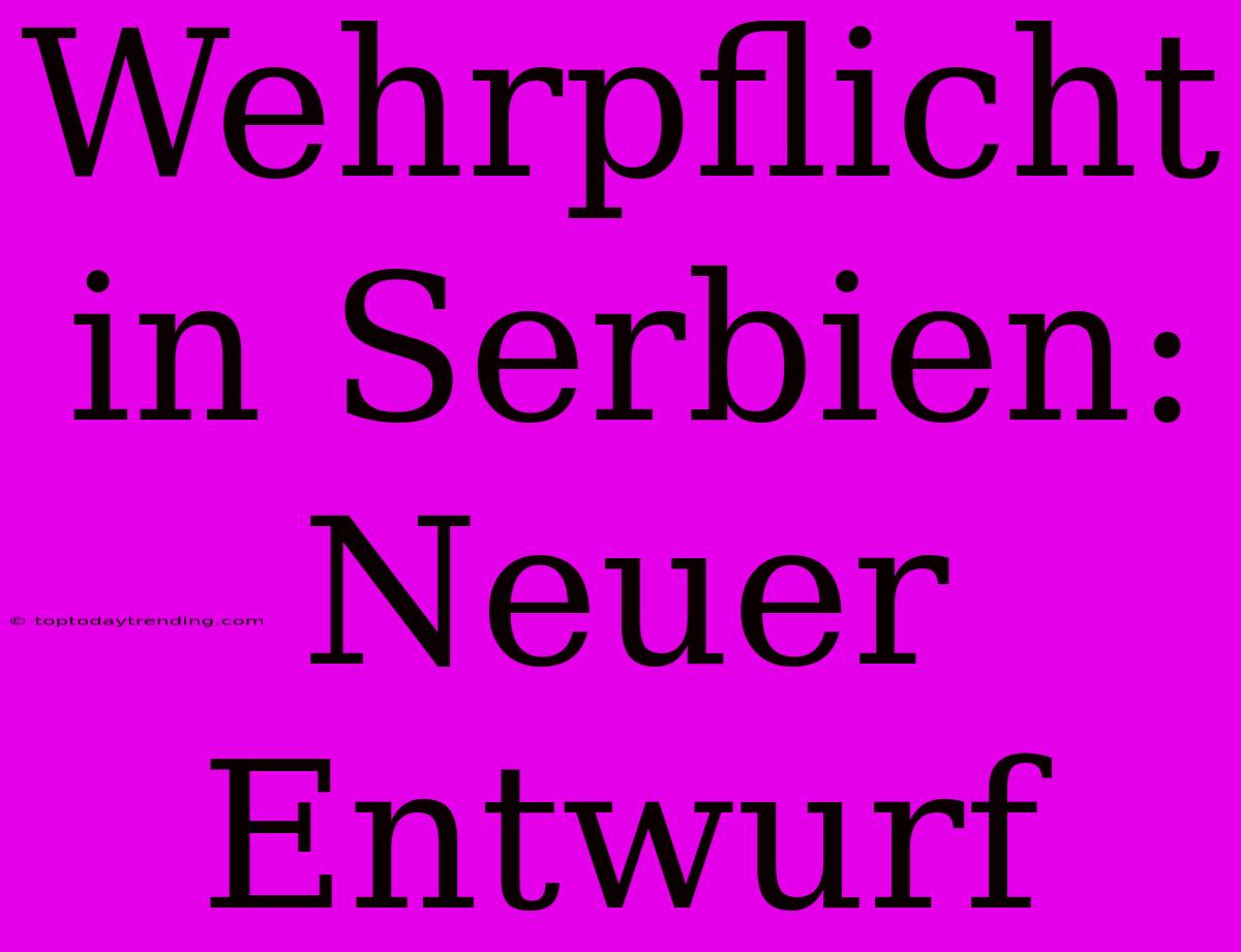 Wehrpflicht In Serbien: Neuer Entwurf