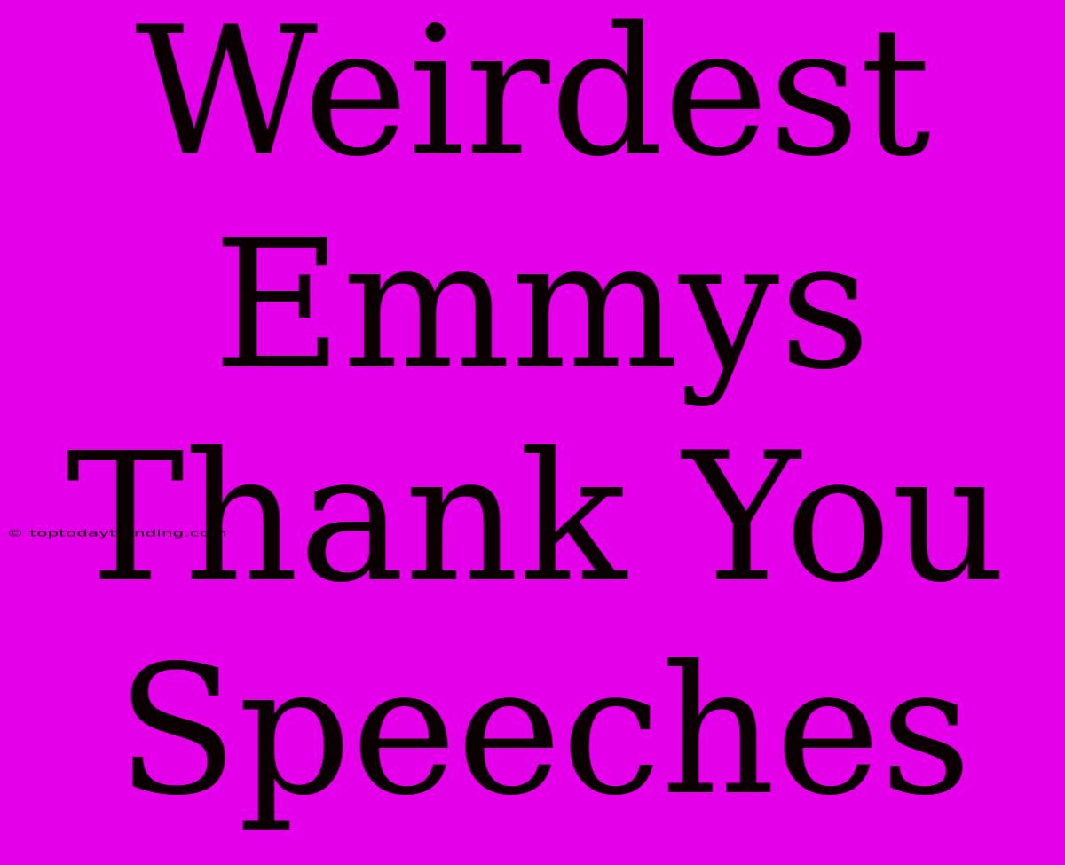 Weirdest Emmys Thank You Speeches