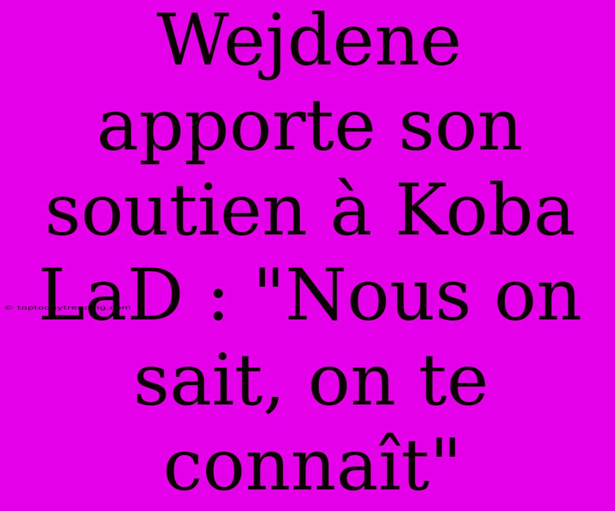 Wejdene Apporte Son Soutien À Koba LaD : 