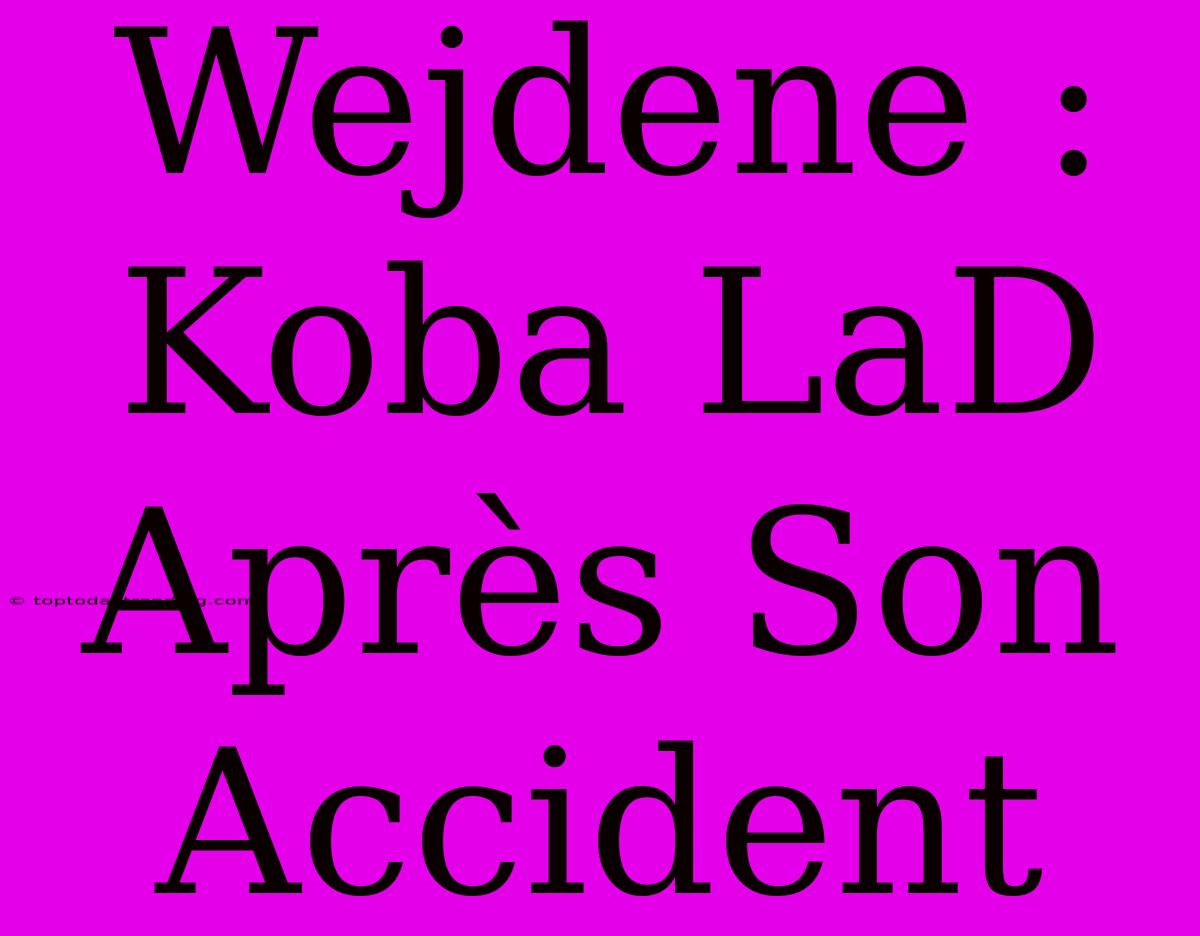 Wejdene : Koba LaD Après Son Accident