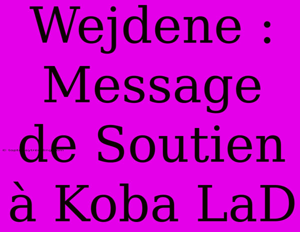 Wejdene : Message De Soutien À Koba LaD