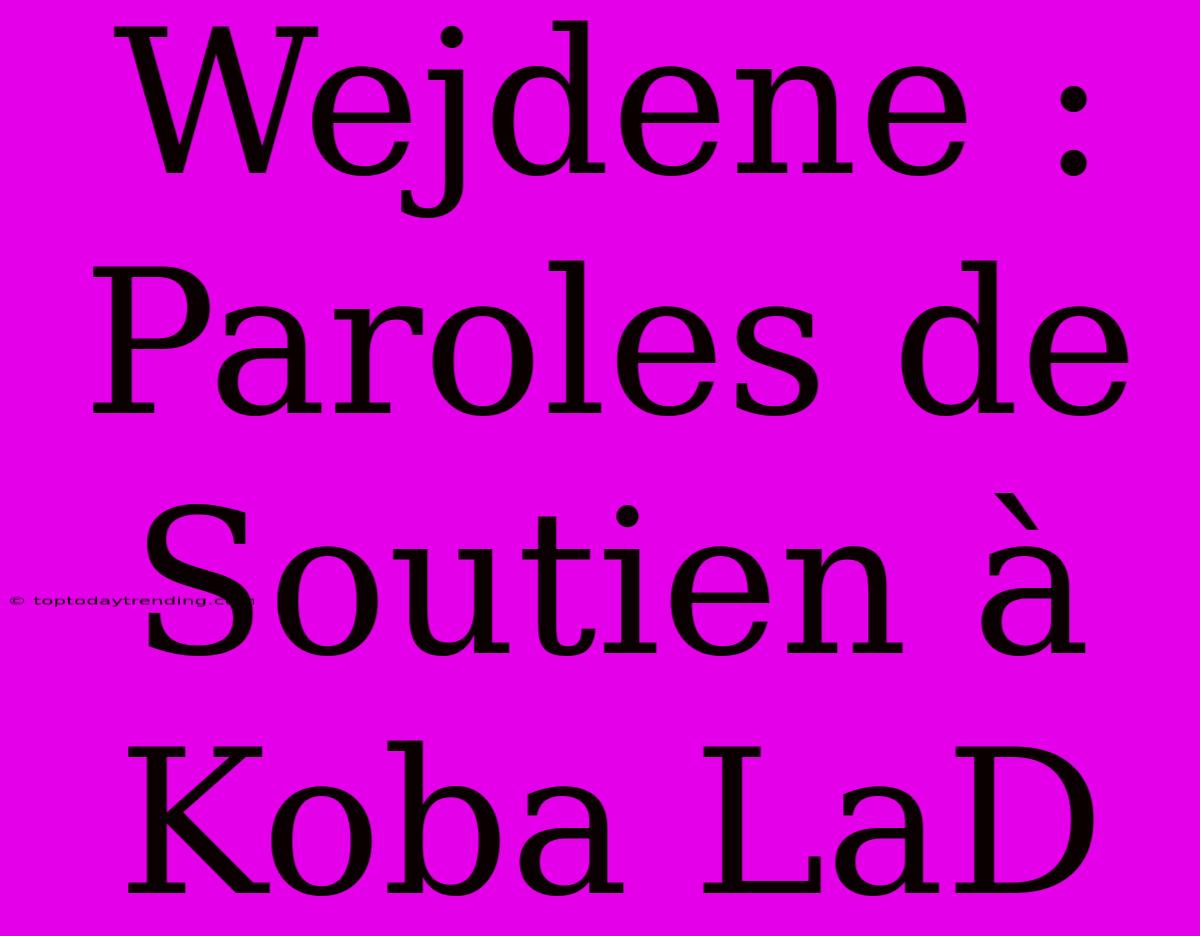 Wejdene : Paroles De Soutien À Koba LaD