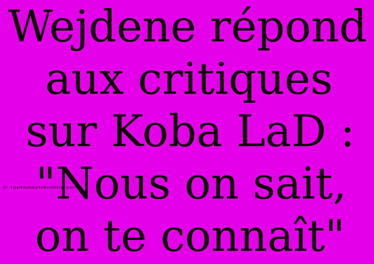 Wejdene Répond Aux Critiques Sur Koba LaD : 