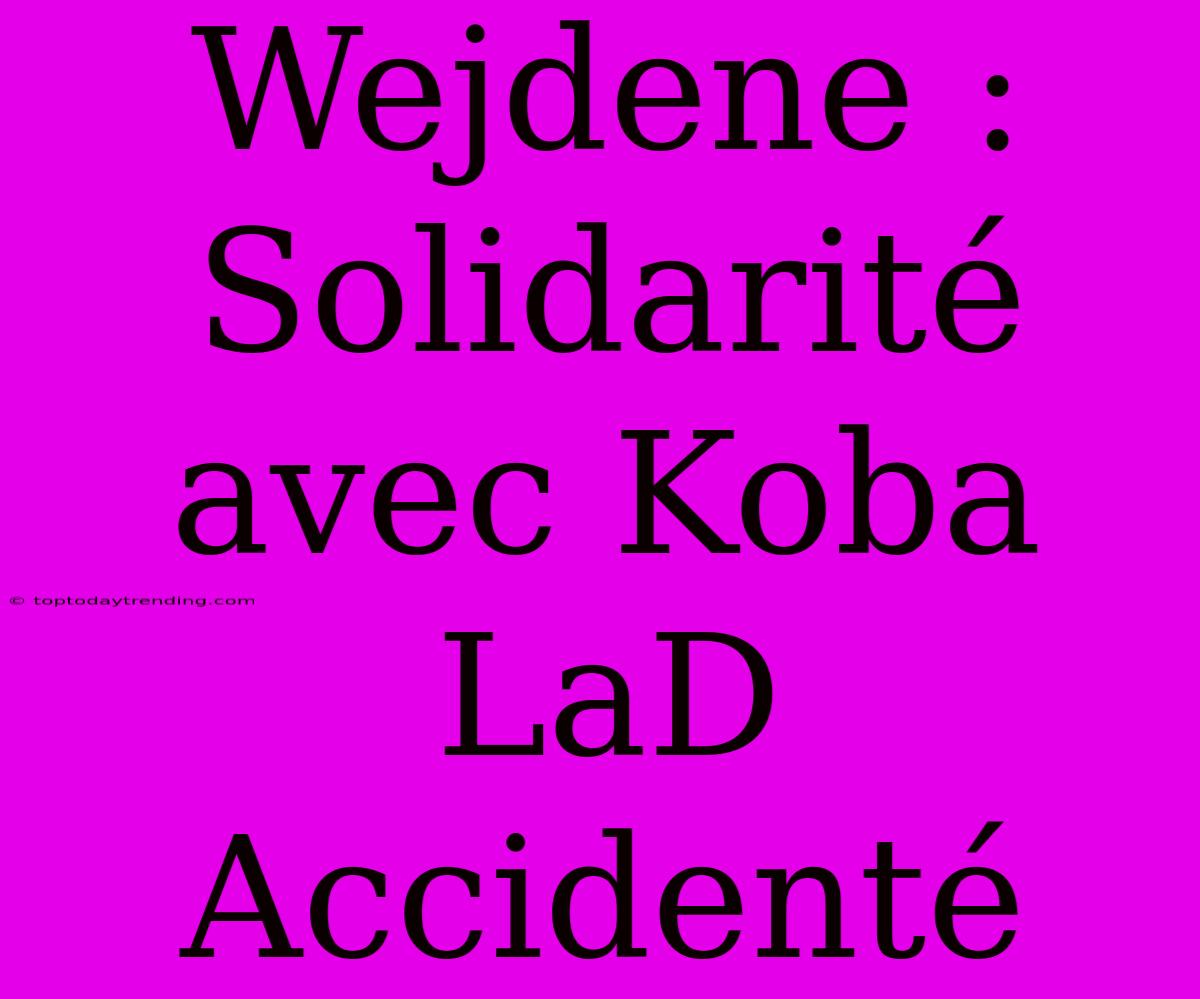 Wejdene : Solidarité Avec Koba LaD Accidenté