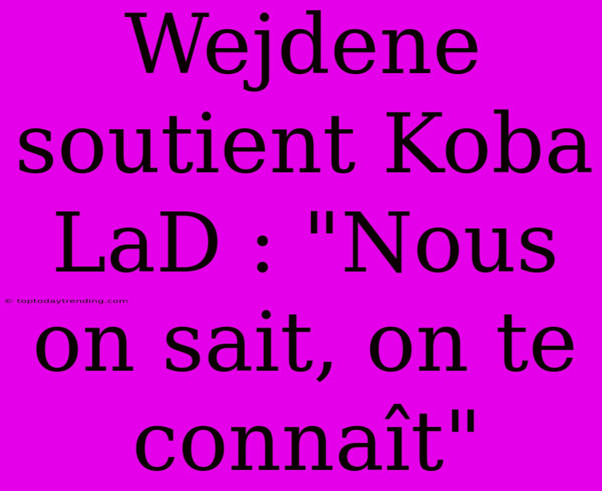 Wejdene Soutient Koba LaD : 