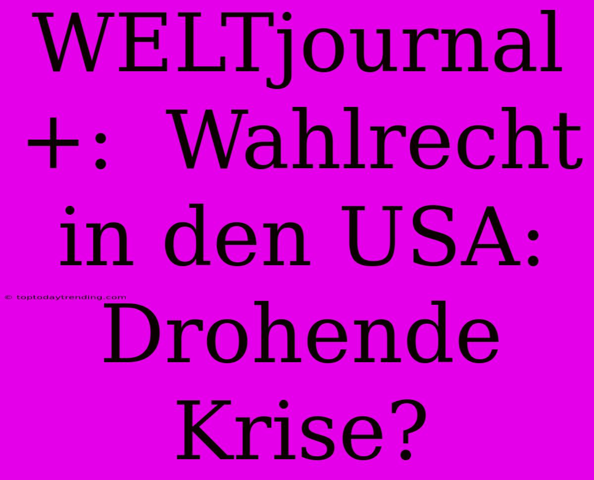 WELTjournal+:  Wahlrecht In Den USA: Drohende Krise?